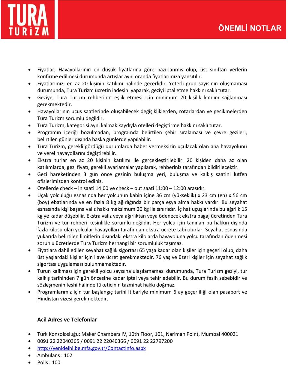 Geziye, Tura Turizm rehberinin eşlik etmesi için minimum 20 kişilik katılım sağlanması gerekmektedir.