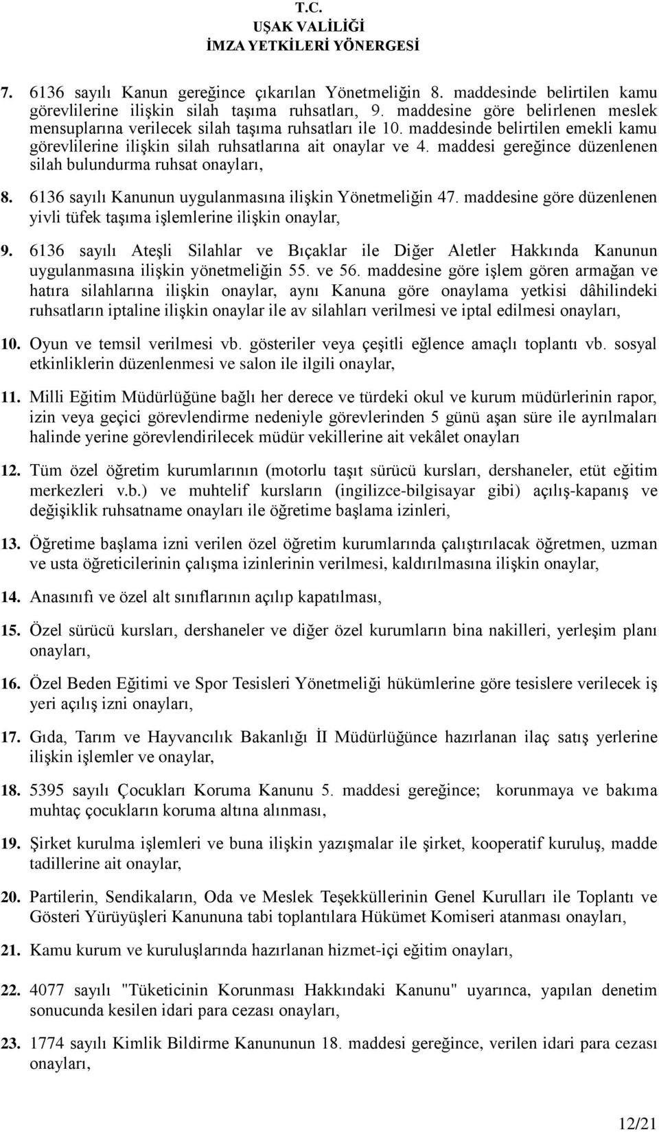 maddesi gereğince düzenlenen silah bulundurma ruhsat onayları, 8. 6136 sayılı Kanunun uygulanmasına ilişkin Yönetmeliğin 47.