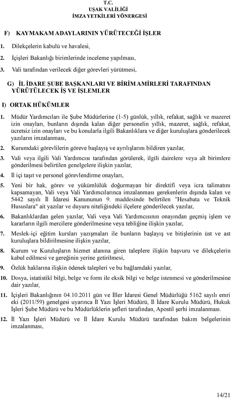 Müdür Yardımcıları ile Şube Müdürlerine (1-5) günlük, yıllık, refakat, sağlık ve mazeret izin onayları, bunların dışında kalan diğer personelin yıllık, mazeret, sağlık, refakat, ücretsiz izin