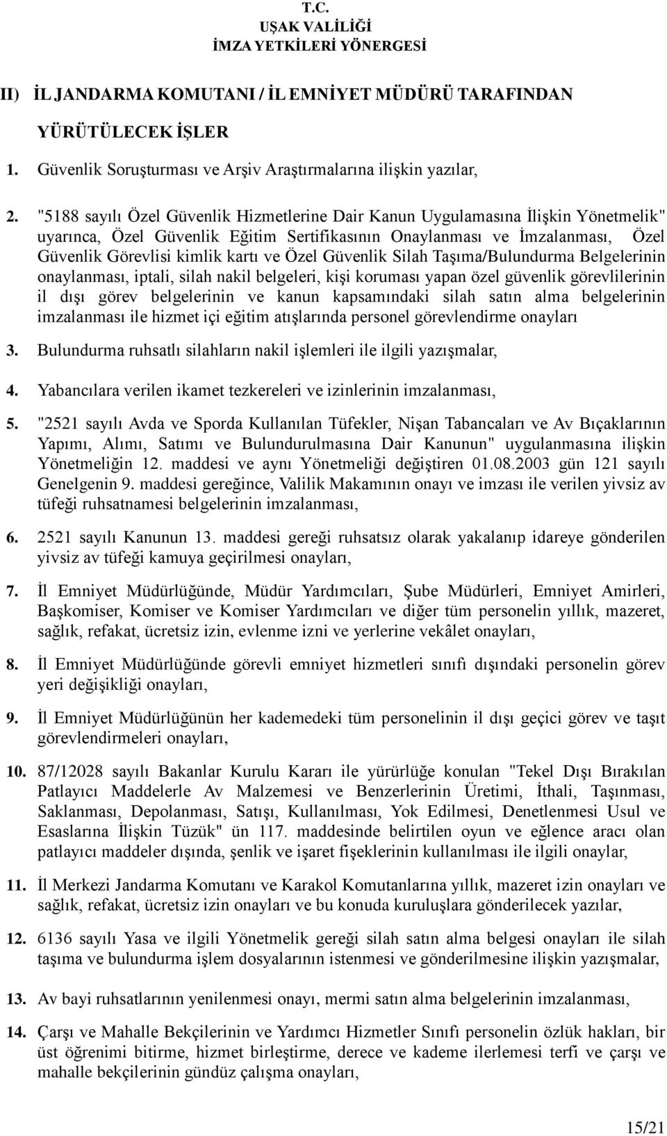 Özel Güvenlik Silah Taşıma/Bulundurma Belgelerinin onaylanması, iptali, silah nakil belgeleri, kişi koruması yapan özel güvenlik görevlilerinin il dışı görev belgelerinin ve kanun kapsamındaki silah