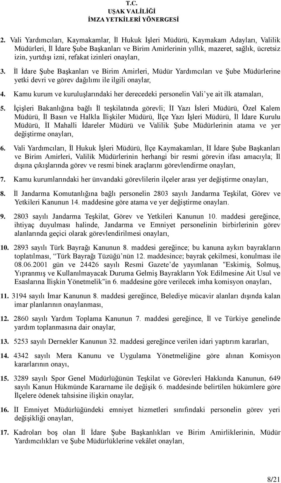 Kamu kurum ve kuruluşlarındaki her derecedeki personelin Vali ye ait ilk atamaları, 5.