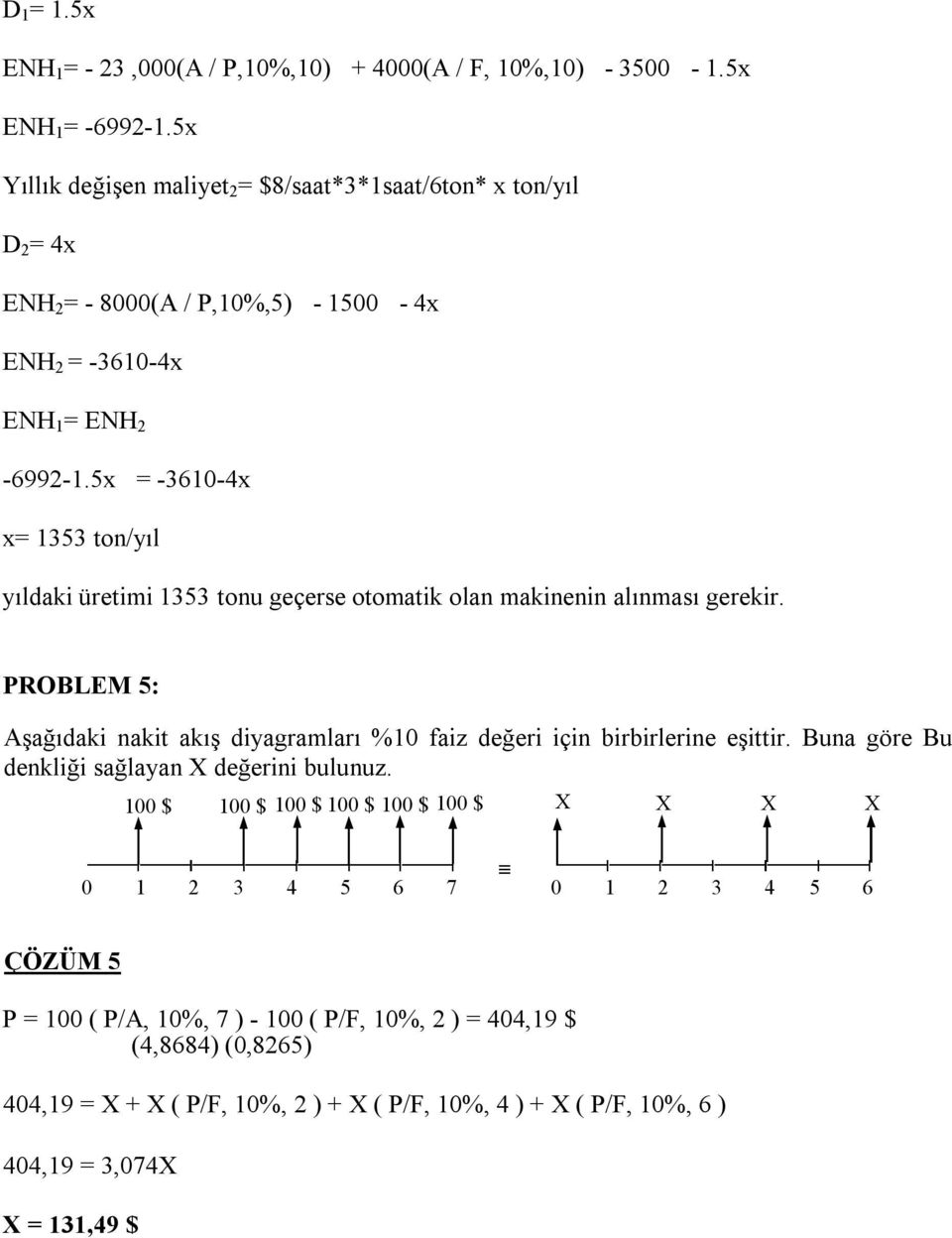 5x = -3610-4x x= 1353 ton/yıl yıldaki üretimi 1353 tonu geçerse otomatik olan makinenin alınması gerekir.