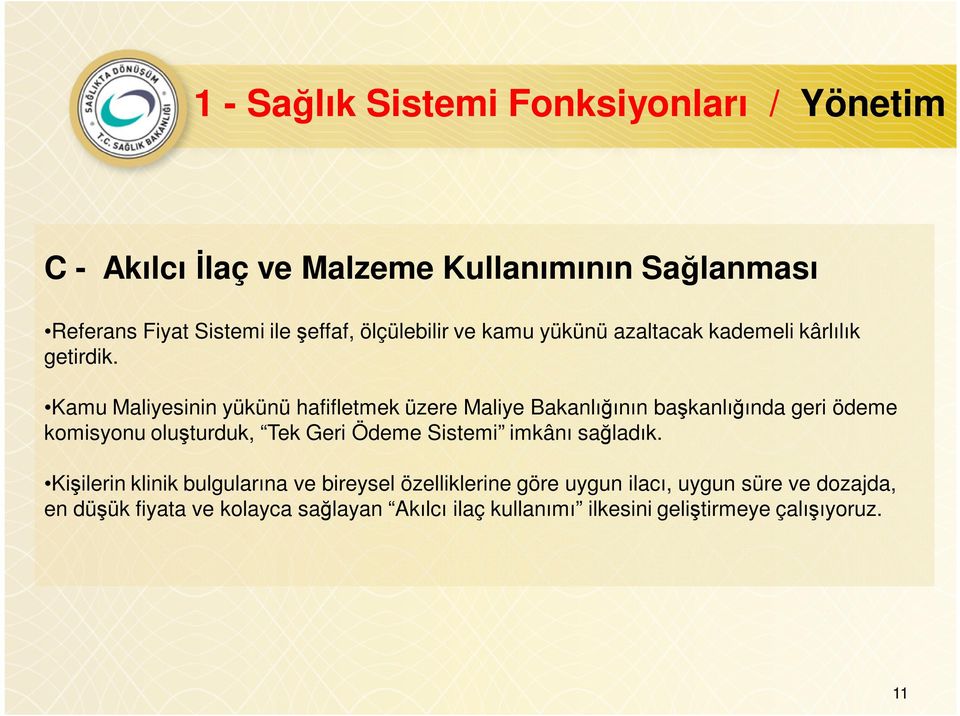 Kamu Maliyesinin yükünü hafifletmek üzere Maliye Bakanlığının başkanlığında geri ödeme komisyonu oluşturduk, Tek Geri Ödeme Sistemi