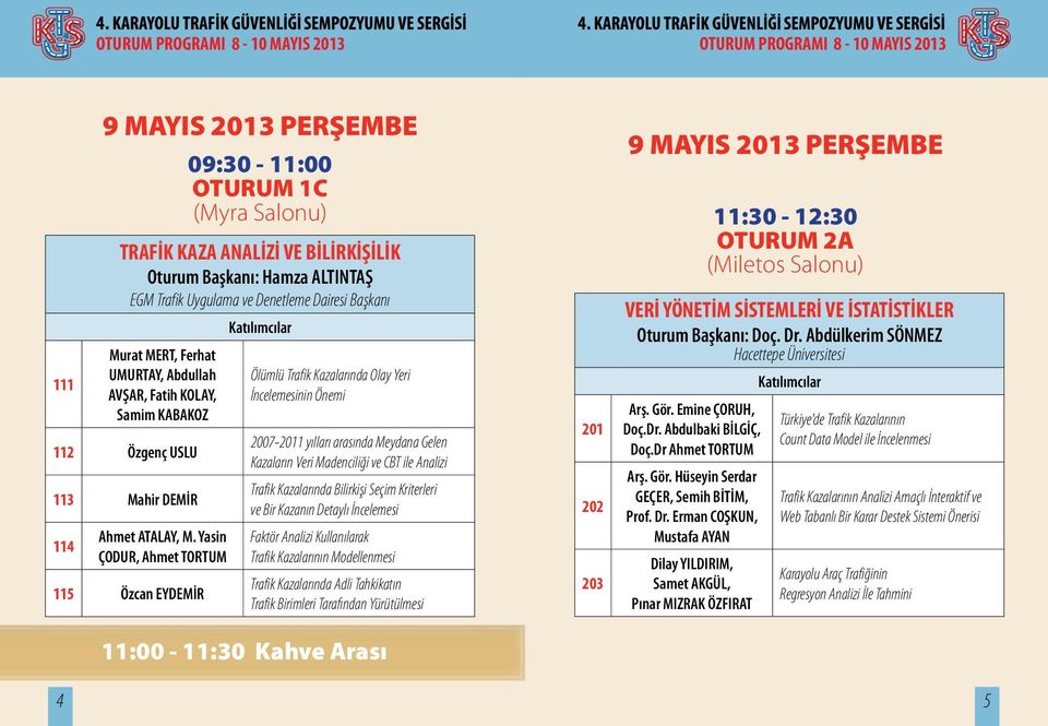 Yasin ÇODUR, Ahmet TORTUM 115 Özcan EYDEMİR Ölümlü Trafik Kazalarında Olay Yeri İncelemesinin Önemi 2007-2011 yılları arasında Meydana Gelen Kazaların Veri Madenciliği ve CBT ile Analizi Trafik