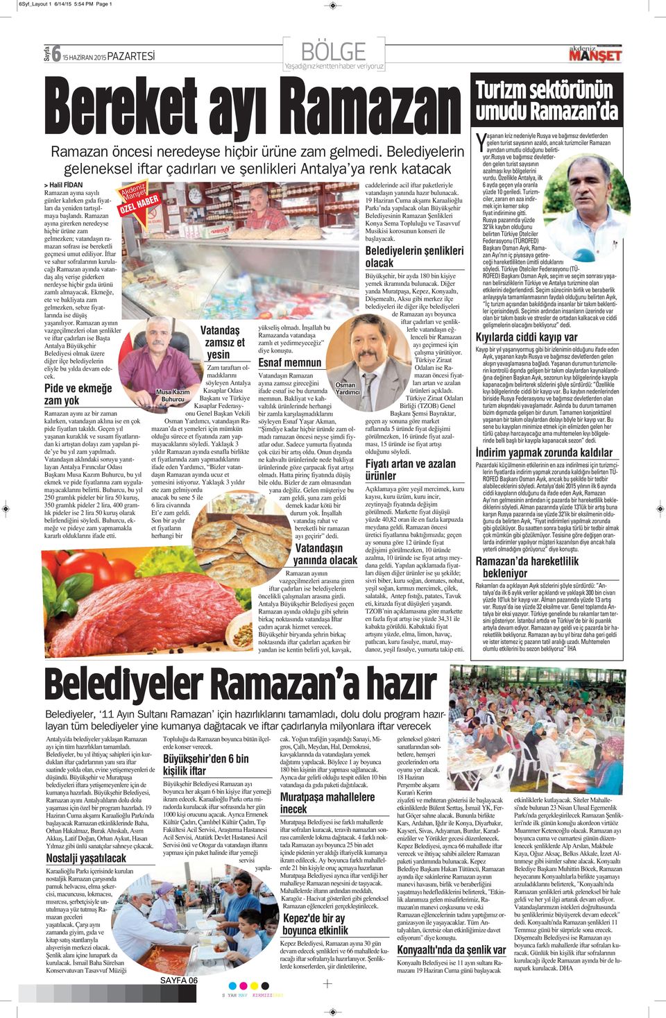 Belediyelerin geleneksel iftar çadırları ve şenlikleri Antalya ya renk katacak > Halil FİDAN Ramazan ayına sayılı günler kalırken gıda fiyatları da yeniden tartışılmaya başlandı.