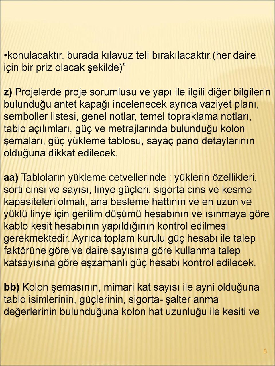 temel topraklama notları, tablo açılımları, güç ve metrajlarında bulunduğu kolon şemaları, güç yükleme tablosu, sayaç pano detaylarının olduğuna dikkat edilecek.