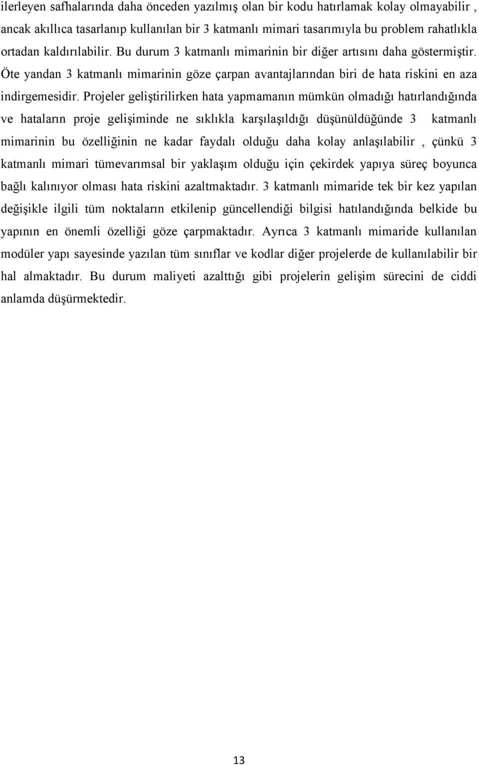 Projeler geliģtirilirken hata yapmamanın mümkün olmadığı hatırlandığında ve hataların proje geliģiminde ne sıklıkla karģılaģıldığı düģünüldüğünde 3 katmanlı mimarinin bu özelliğinin ne kadar faydalı