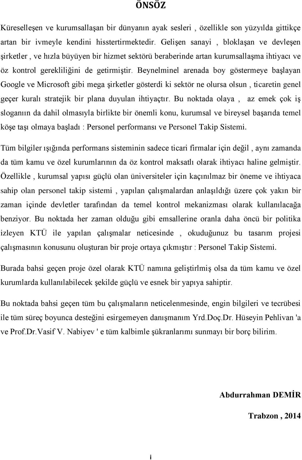 Beynelminel arenada boy göstermeye baģlayan Google ve Microsoft gibi mega Ģirketler gösterdi ki sektör ne olursa olsun, ticaretin genel geçer kuralı stratejik bir plana duyulan ihtiyaçtır.