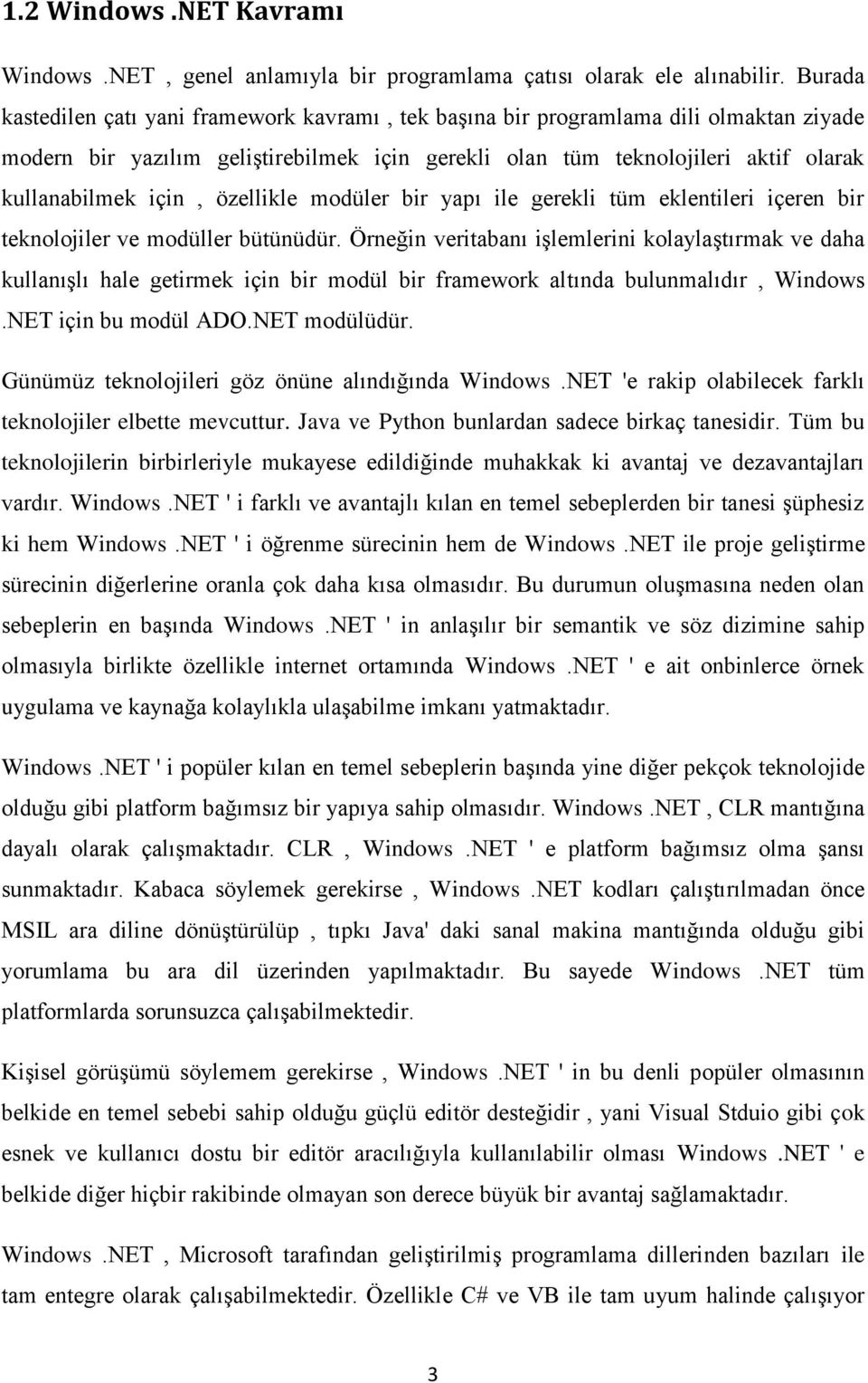 özellikle modüler bir yapı ile gerekli tüm eklentileri içeren bir teknolojiler ve modüller bütünüdür.