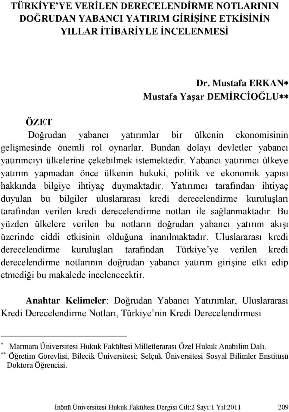 Bundan dolayı devletler yabancı yatırımcıyı ülkelerine çekebilmek istemektedir.