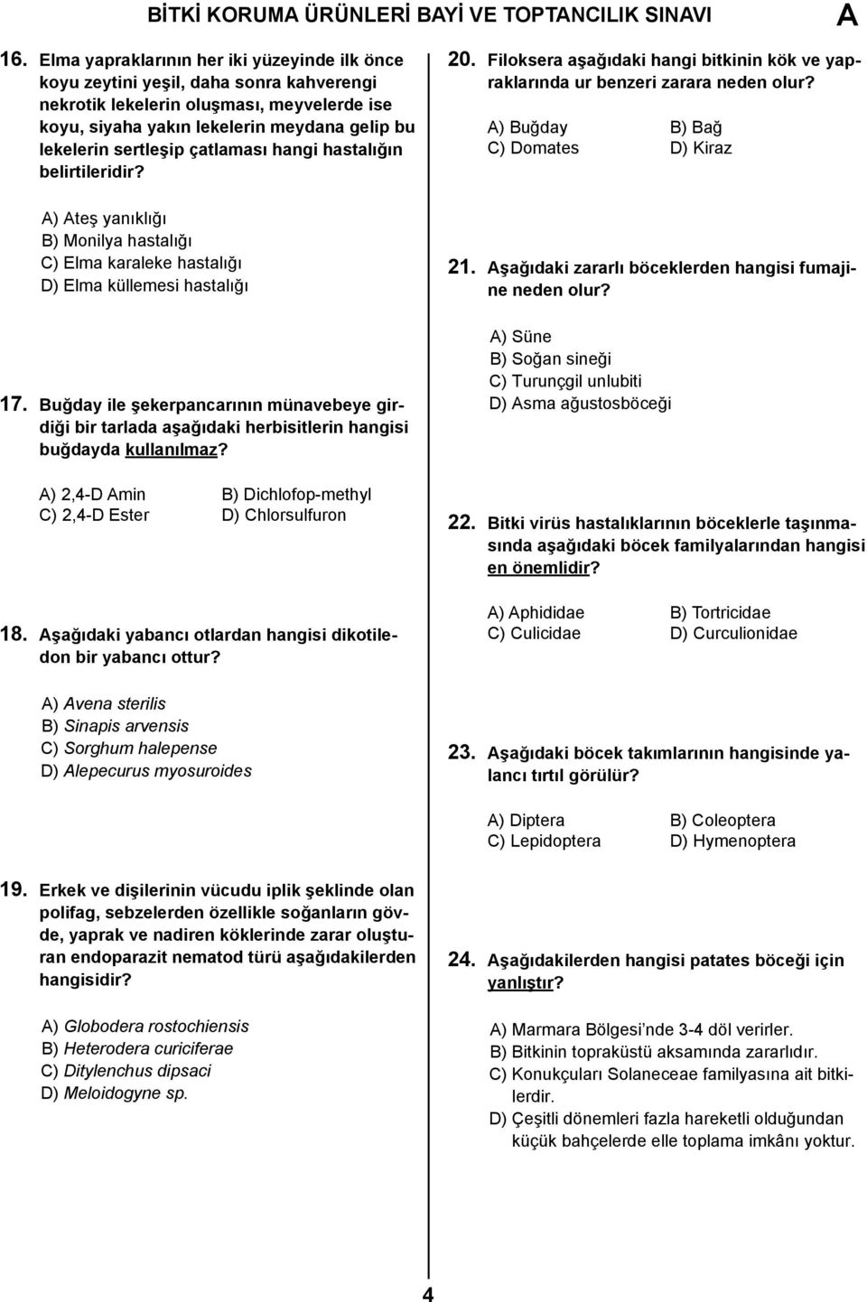 çatlaması hangi hastalığın belirtileridir? ) teş yanıklığı B) Monilya hastalığı C) Elma karaleke hastalığı D) Elma küllemesi hastalığı 17.