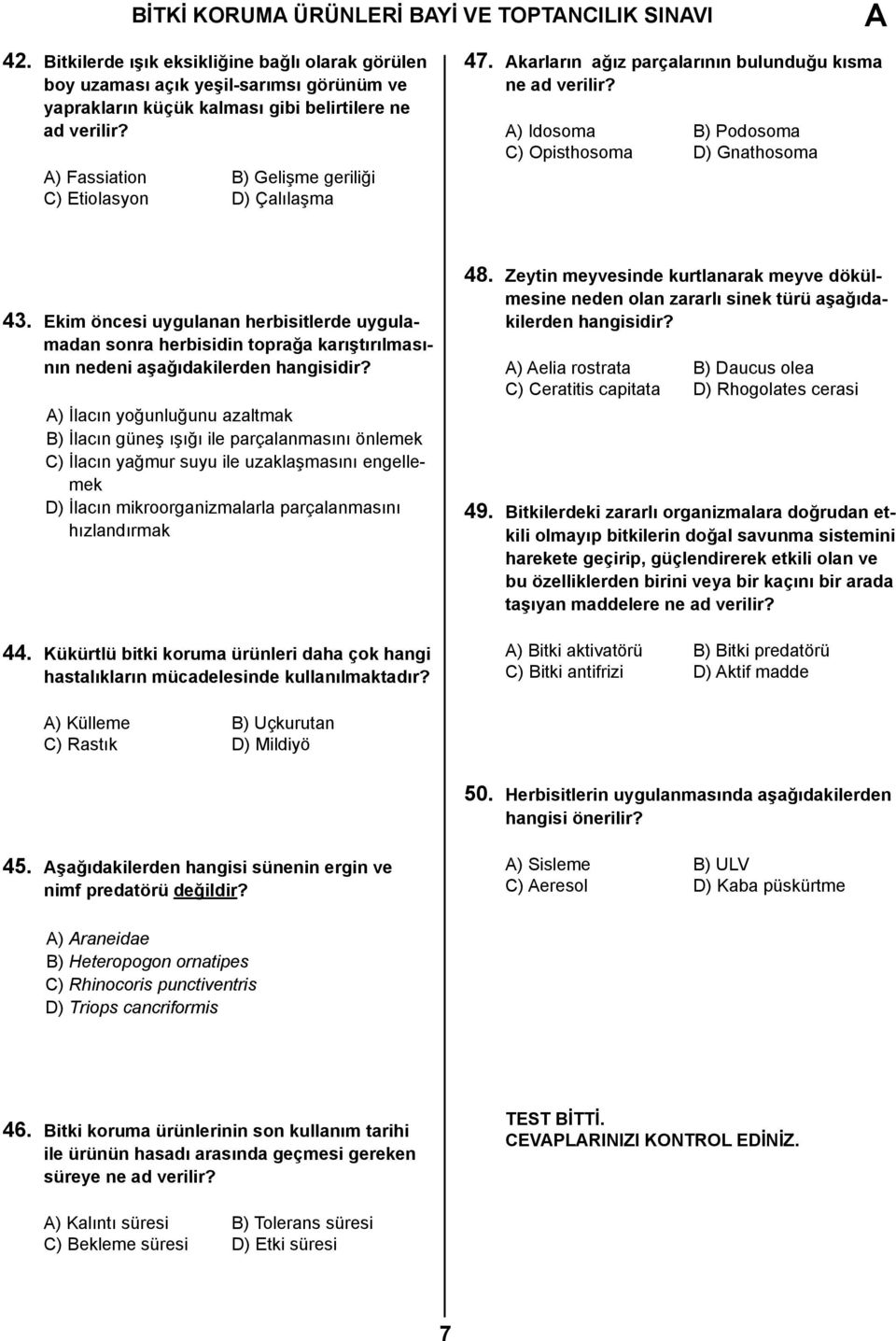 Ekim öncesi uygulanan herbisitlerde uygulamadan sonra herbisidin toprağa karıştırılmasının nedeni aşağıdakilerden hangisidir?