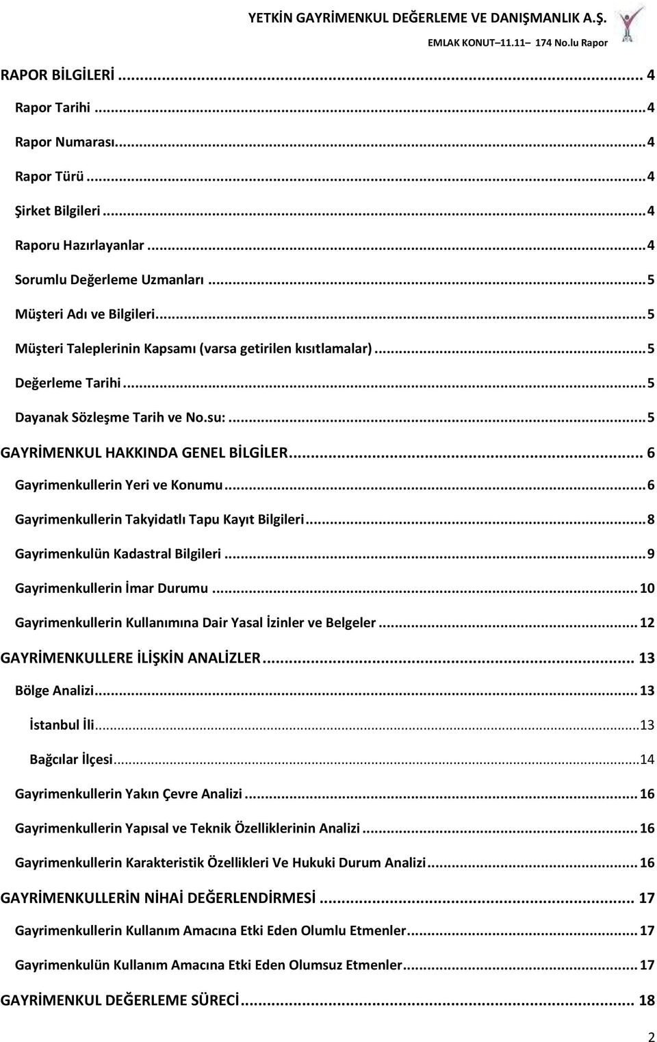 .. 6 Gayrimenkullerin Yeri ve Konumu... 6 Gayrimenkullerin Takyidatlı Tapu Kayıt Bilgileri... 8 Gayrimenkulün Kadastral Bilgileri... 9 Gayrimenkullerin İmar Durumu.