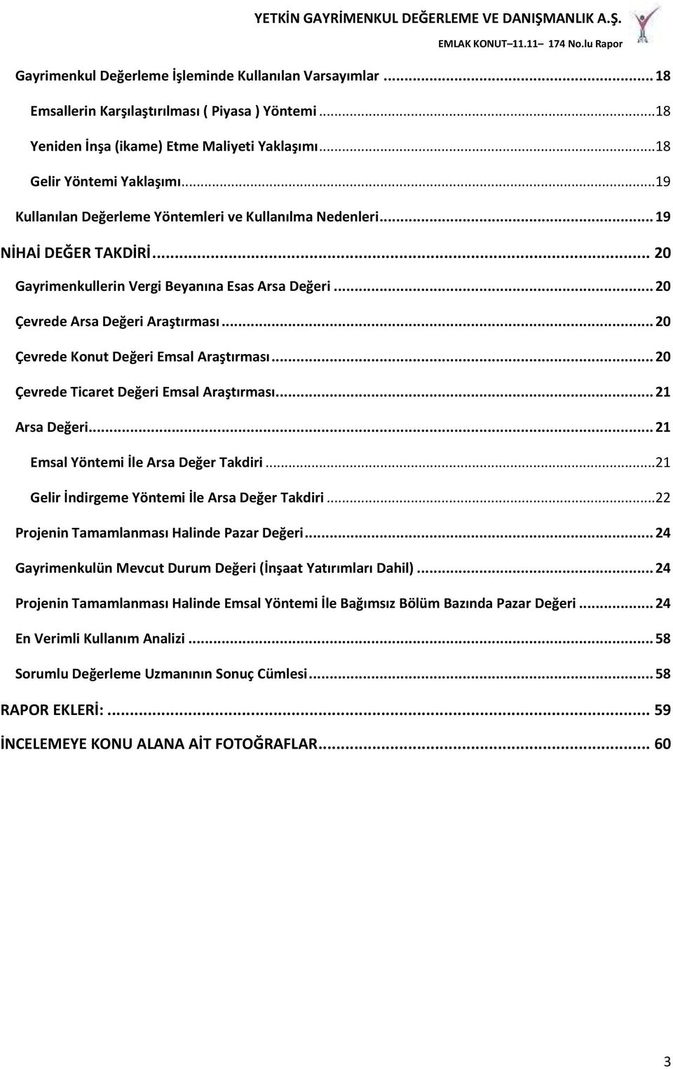 .. 20 Çevrede Konut Değeri Emsal Araştırması... 20 Çevrede Ticaret Değeri Emsal Araştırması... 21 Arsa Değeri... 21 Emsal Yöntemi İle Arsa Değer Takdiri.