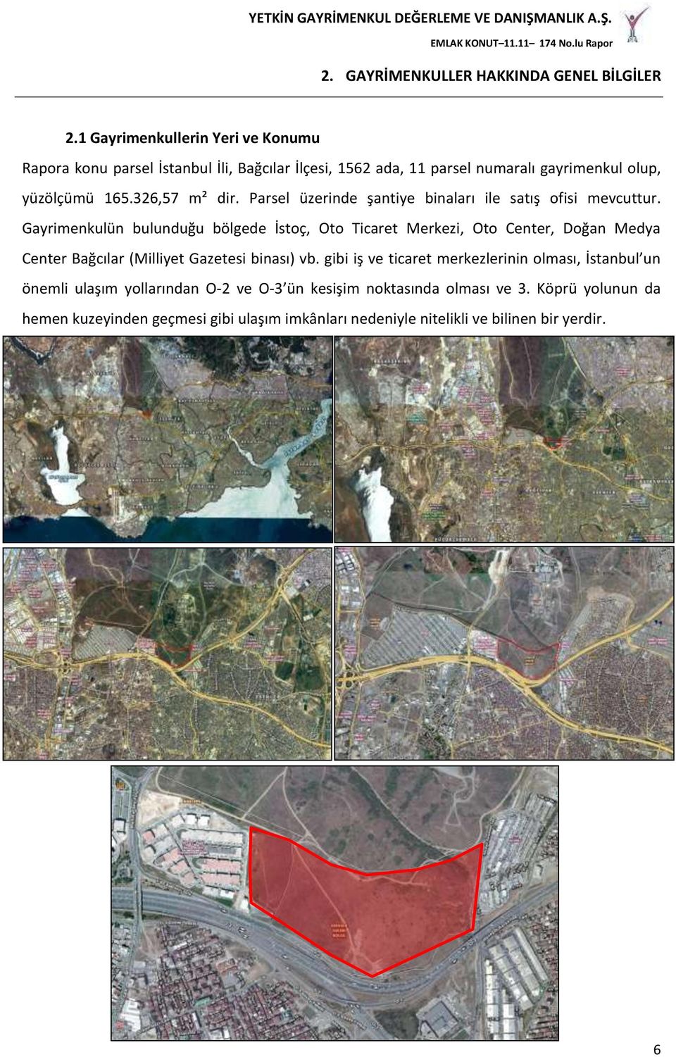 326,57 m² dir. Parsel üzerinde şantiye binaları ile satış ofisi mevcuttur.