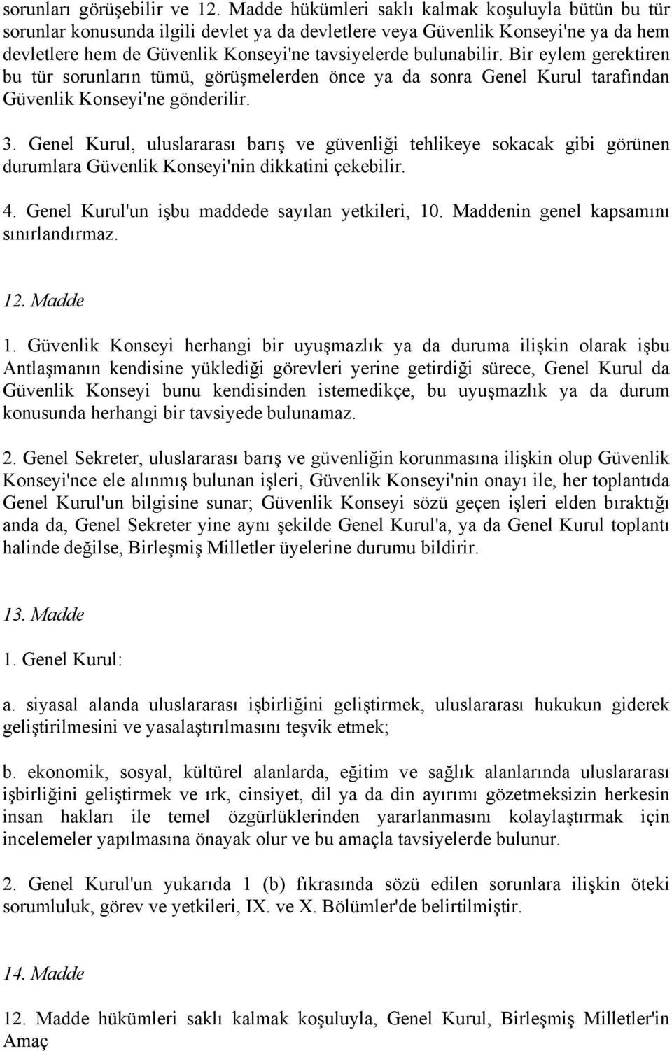 Bir eylem gerektiren bu tür sorunların tümü, görüşmelerden önce ya da sonra Genel Kurul tarafından Güvenlik Konseyi'ne gönderilir. 3.