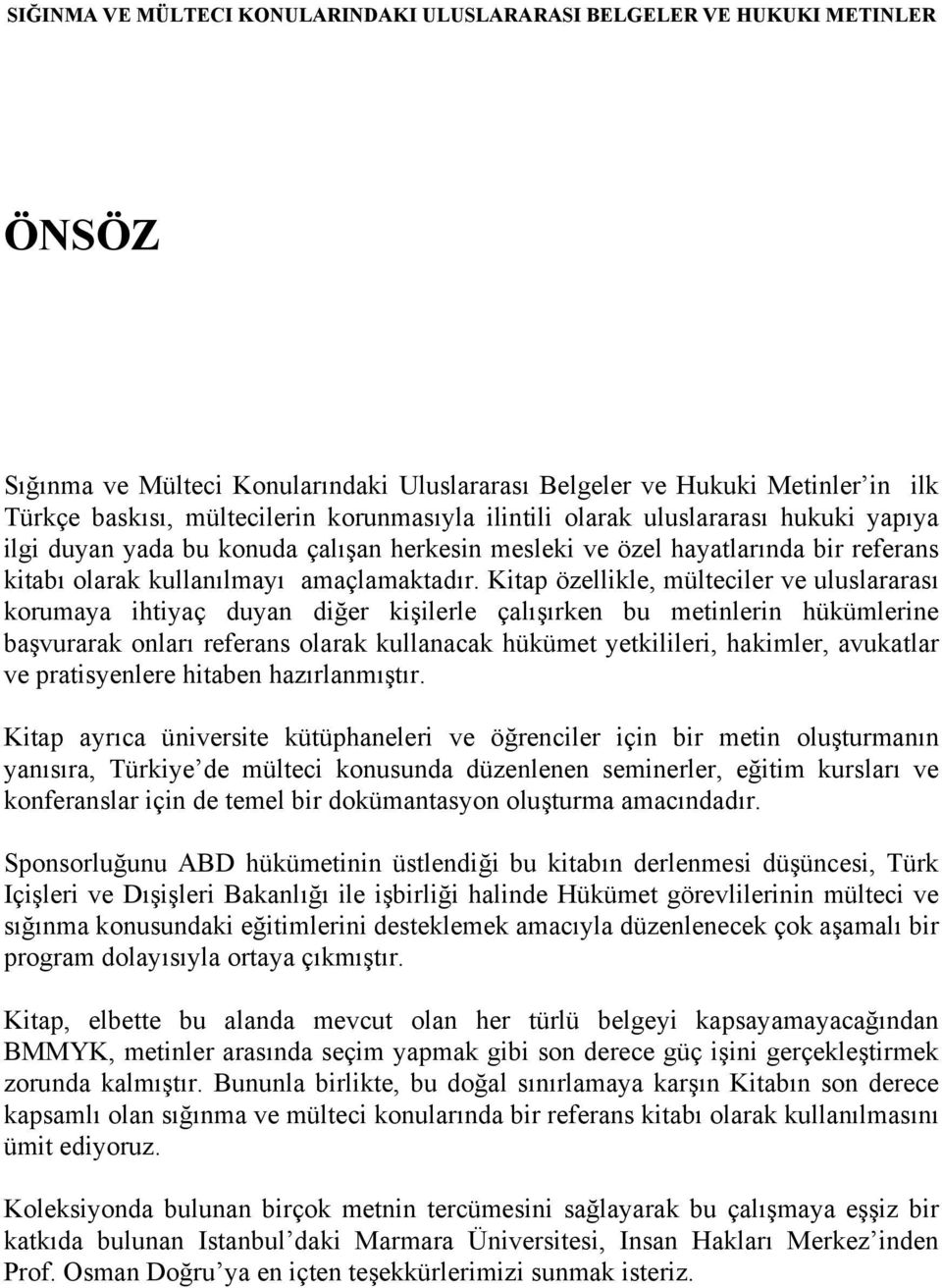 Kitap özellikle, mülteciler ve uluslararası korumaya ihtiyaç duyan diğer kişilerle çalışırken bu metinlerin hükümlerine başvurarak onları referans olarak kullanacak hükümet yetkilileri, hakimler,