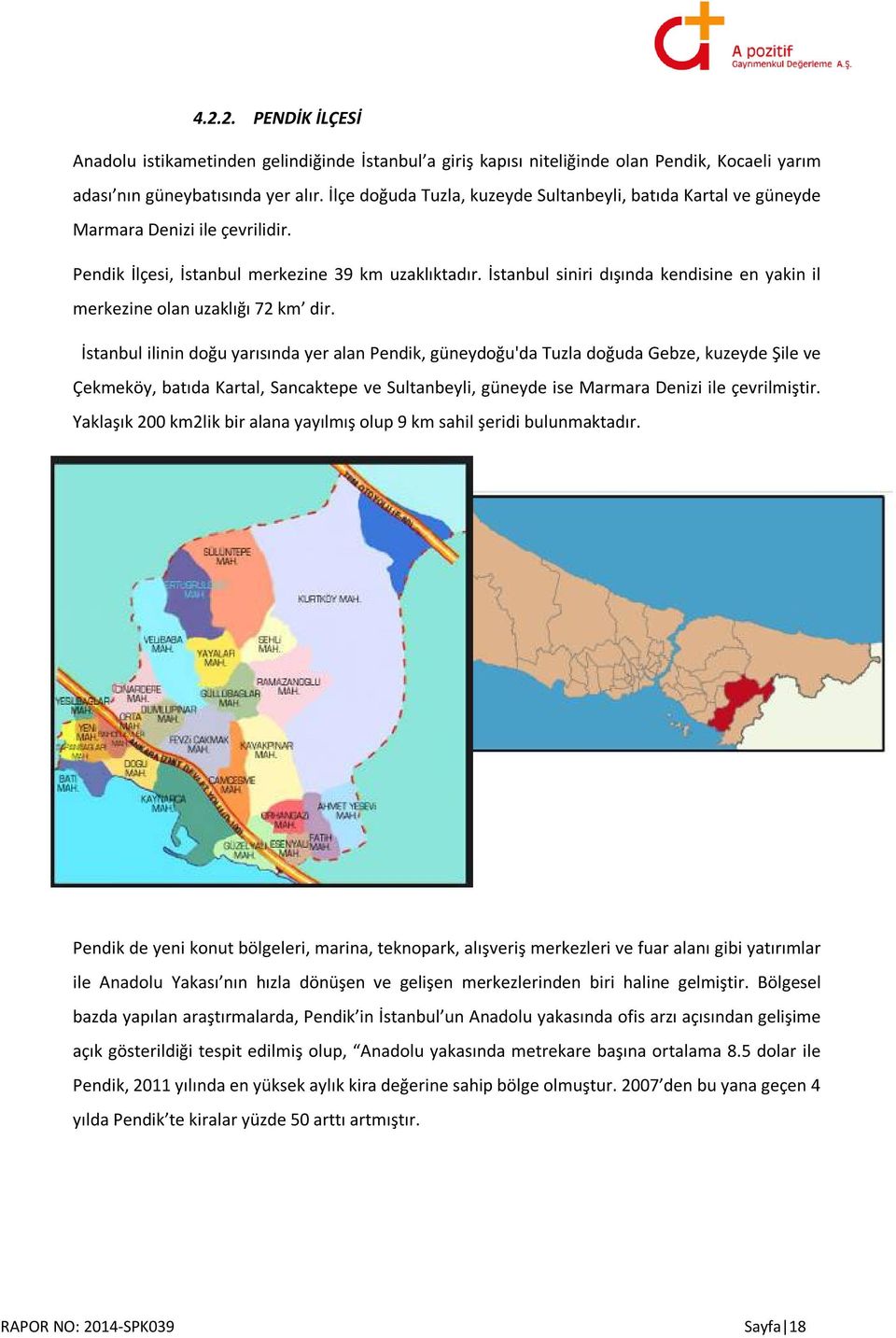 İstanbul siniri dışında kendisine en yakin il merkezine olan uzaklığı 72 km dir.