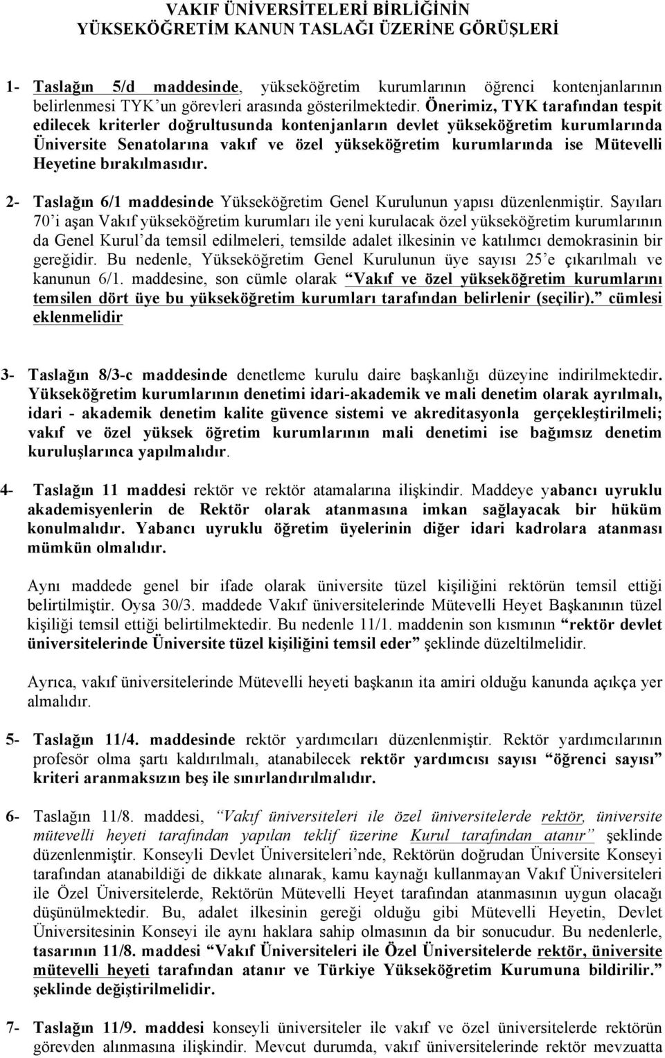 Önerimiz, TYK tarafından tespit edilecek kriterler doğrultusunda kontenjanların devlet yükseköğretim kurumlarında Üniversite Senatolarına vakıf ve özel yükseköğretim kurumlarında ise Mütevelli