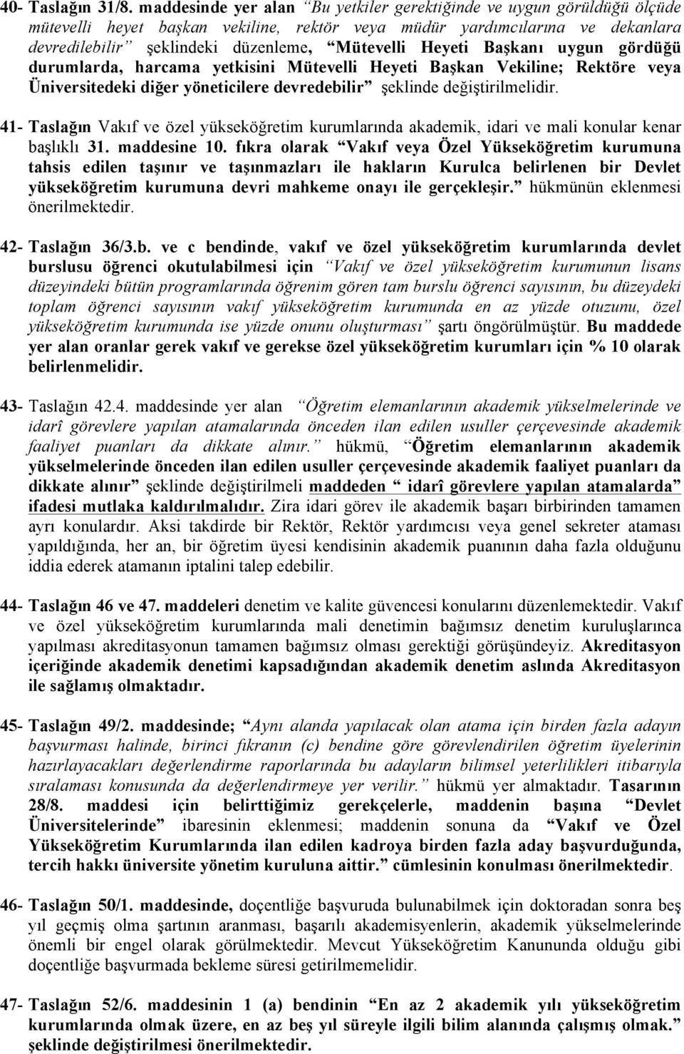 Heyeti Başkanı uygun gördüğü durumlarda, harcama yetkisini Mütevelli Heyeti Başkan Vekiline; Rektöre veya Üniversitedeki diğer yöneticilere devredebilir şeklinde değiştirilmelidir.