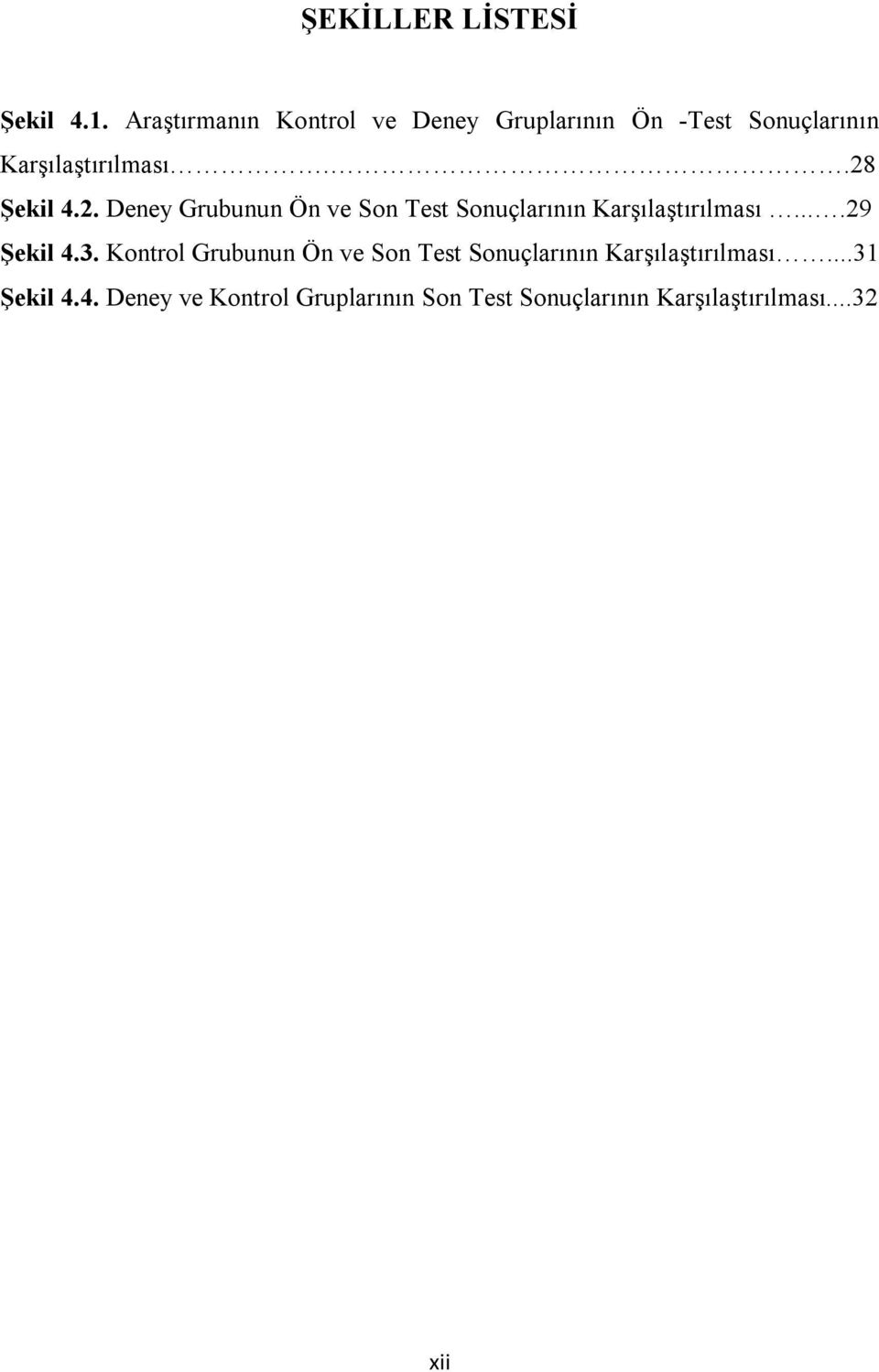 .28 Şekil 4.2. Deney Grubunun Ön ve Son Test Sonuçlarının Karşılaştırılması....29 Şekil 4.