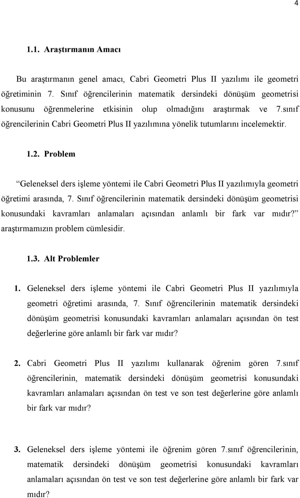 sınıf öğrencilerinin Cabri Geometri Plus II yazılımına yönelik tutumlarını incelemektir. 1.2.