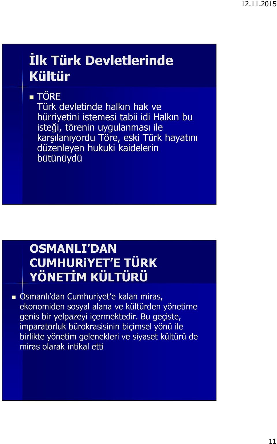 YÖNETİM KÜLTÜRÜ Osmanlı dan Cumhuriyet e kalan miras, ekonomiden sosyal alana ve kültürden yönetime genis bir yelpazeyi