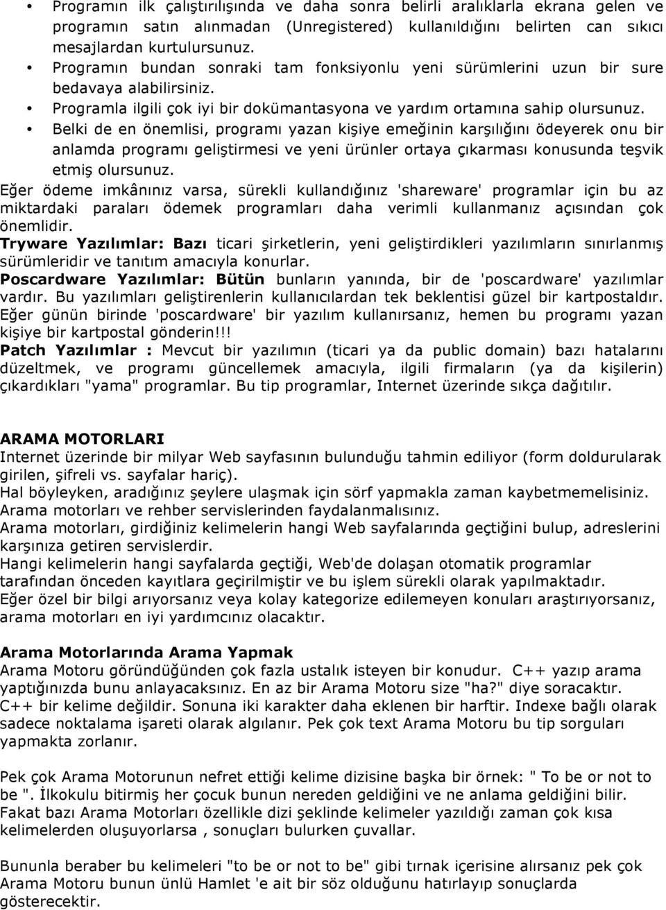 Belki de en önemlisi, programı yazan kişiye emeğinin karşılığını ödeyerek onu bir anlamda programı geliştirmesi ve yeni ürünler ortaya çıkarması konusunda teşvik etmiş olursunuz.