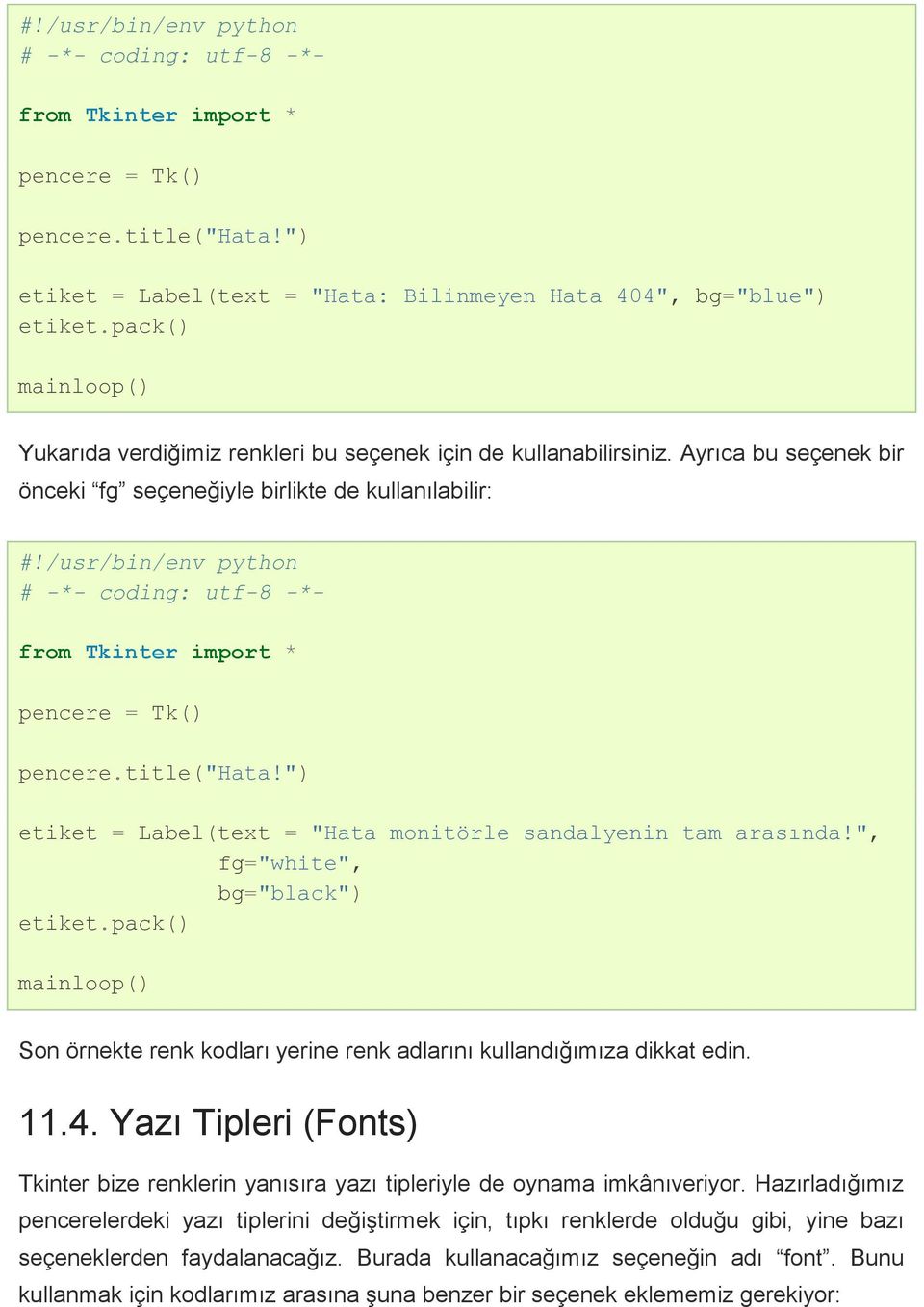 ", fg="white", bg="black") Son örnekte renk kodları yerine renk adlarını kullandığımıza dikkat edin. 11.4.