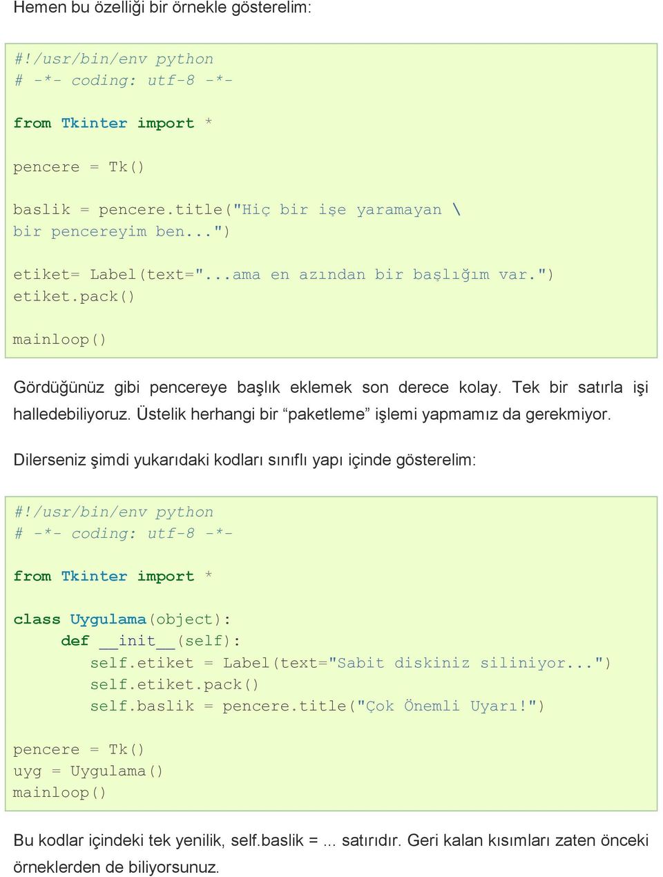 Dilerseniz şimdi yukarıdaki kodları sınıflı yapı içinde gösterelim: class Uygulama(object): def init (self): self.etiket = Label(text="Sabit diskiniz siliniyor...") self.