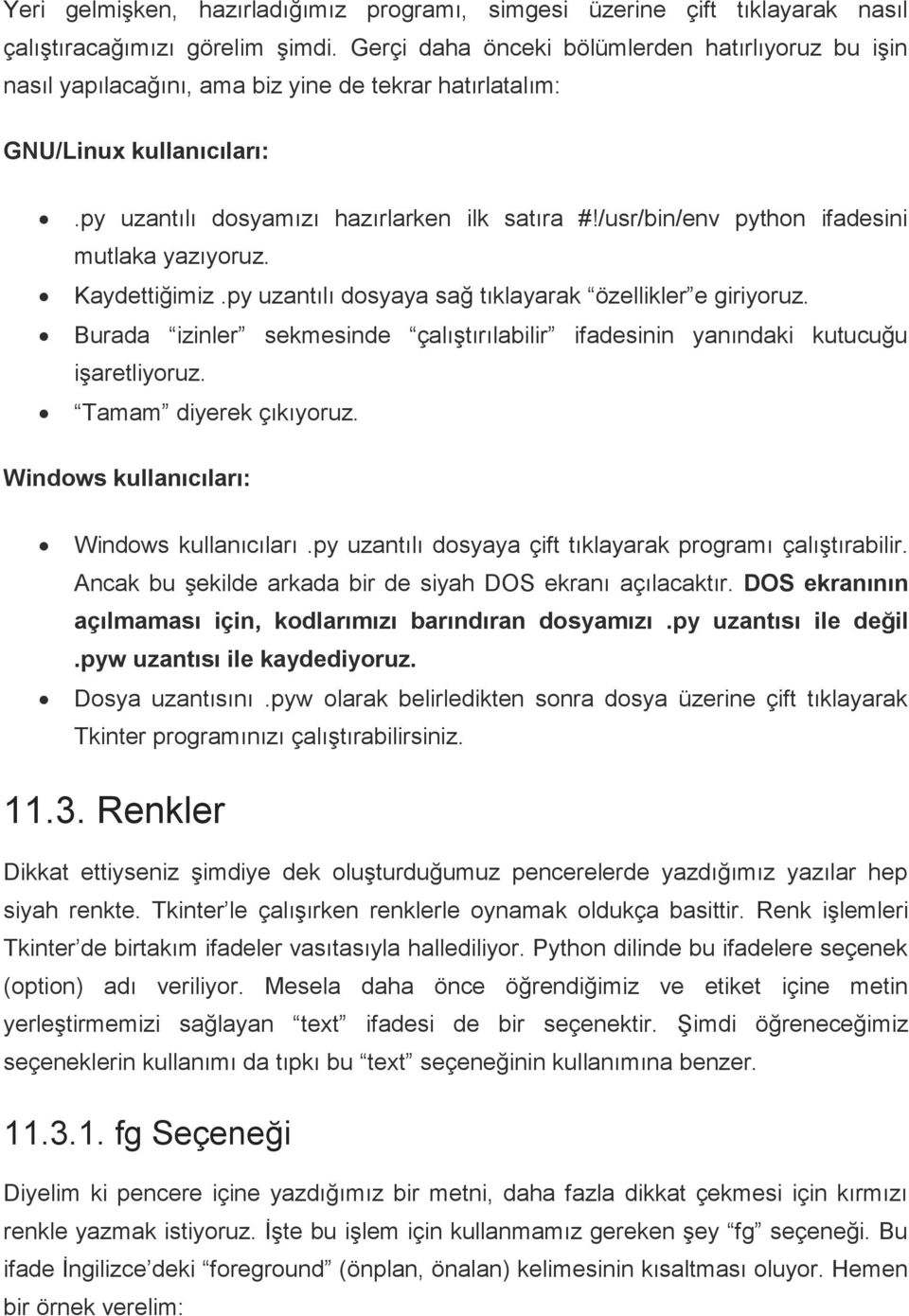 py uzantılı dosyamızı hazırlarken ilk satıra ifadesini mutlaka yazıyoruz. Kaydettiğimiz.py uzantılı dosyaya sağ tıklayarak özellikler e giriyoruz.