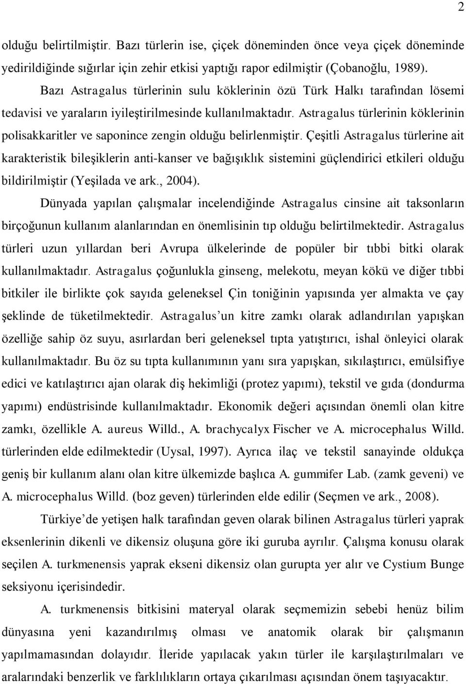 Astragalus türlerinin köklerinin polisakkaritler ve saponince zengin olduğu belirlenmiģtir.