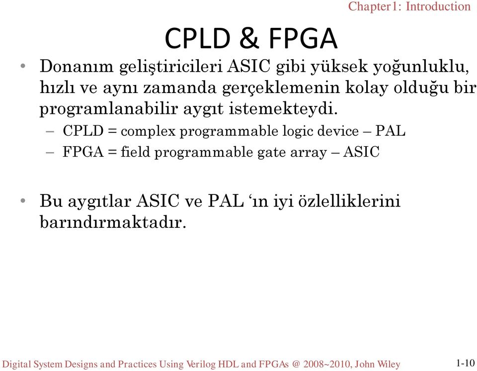 CPLD = complex programmable logic device PAL FPGA = field programmable gate array ASIC Bu aygıtlar