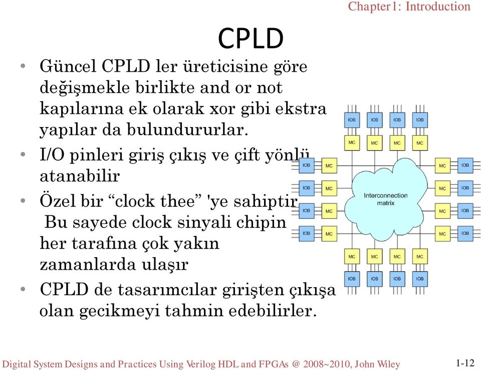 Bu sayede clock sinyali chipin her tarafına çok yakın zamanlarda ulaşır CPLD de tasarımcılar girişten çıkışa