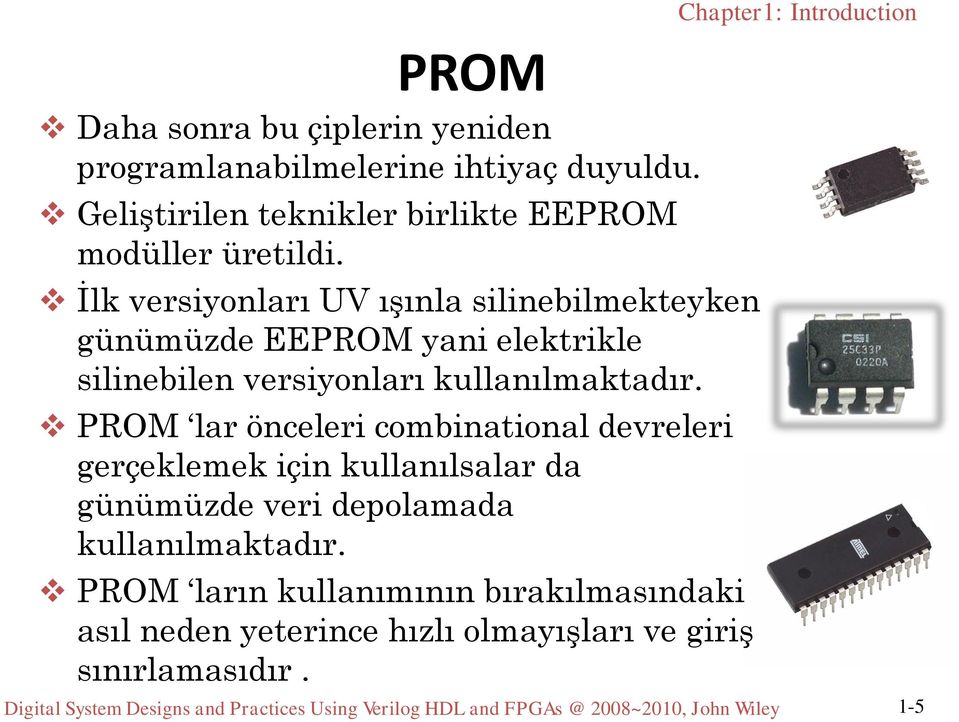 PROM lar önceleri combinational devreleri gerçeklemek için kullanılsalar da günümüzde veri depolamada kullanılmaktadır.