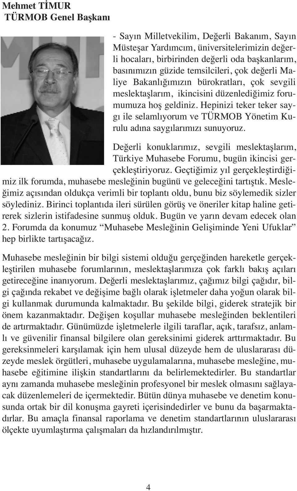 Hepinizi teker teker saygı ile selamlıyorum ve TÜRMOB Yönetim Kurulu adına saygılarımızı sunuyoruz.