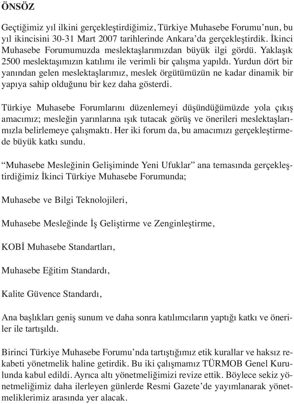 Yurdun dört bir yanından gelen meslektaşlarımız, meslek örgütümüzün ne kadar dinamik bir yapıya sahip olduğunu bir kez daha gösterdi.