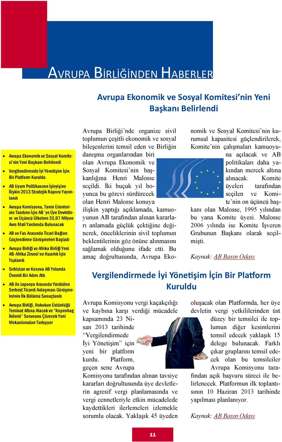 Mali Yardımda Bulunacak AB ve Fas Arasında Ticari Bağları Güçlendirme Görüşmeleri Başladı Avrupa Birliği ve Afrika Birliği Yeni AB-Afrika Zirvesi ne Hazırlık İçin Toplandı Sırbistan ve Kosova AB