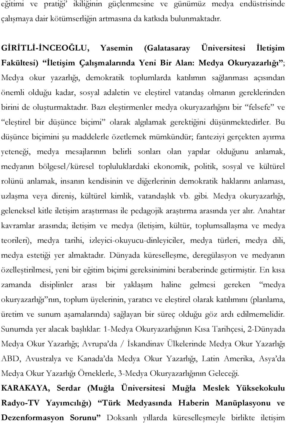 açısından önemli olduğu kadar, sosyal adaletin ve eleştirel vatandaş olmanın gereklerinden birini de oluşturmaktadır.