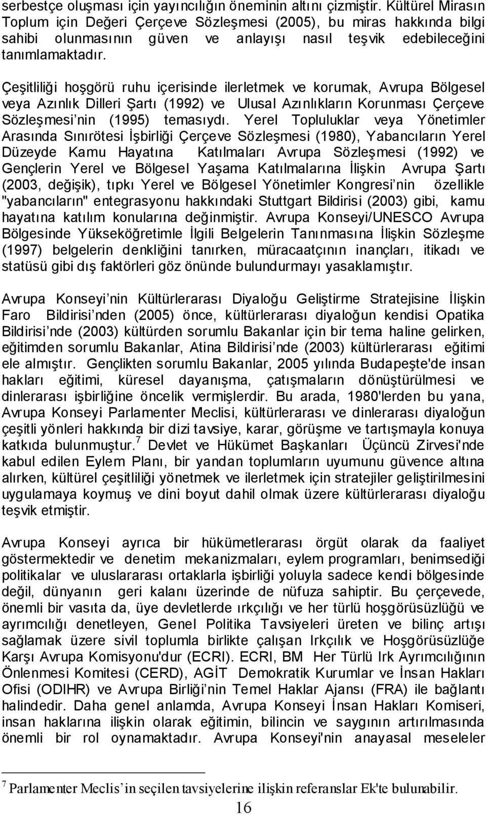 Çeşitliliği hoşgörü ruhu içerisinde ilerletmek ve korumak, Avrupa Bölgesel veya Azınlık Dilleri Şartı (1992) ve Ulusal Azınlıkların Korunması Çerçeve Sözleşmesi nin (1995) temasıydı.