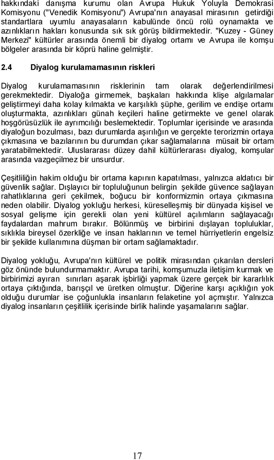 4 Diyalog kurulamamasının riskleri Diyalog kurulamamasının risklerinin tam olarak değerlendirilmesi gerekmektedir.