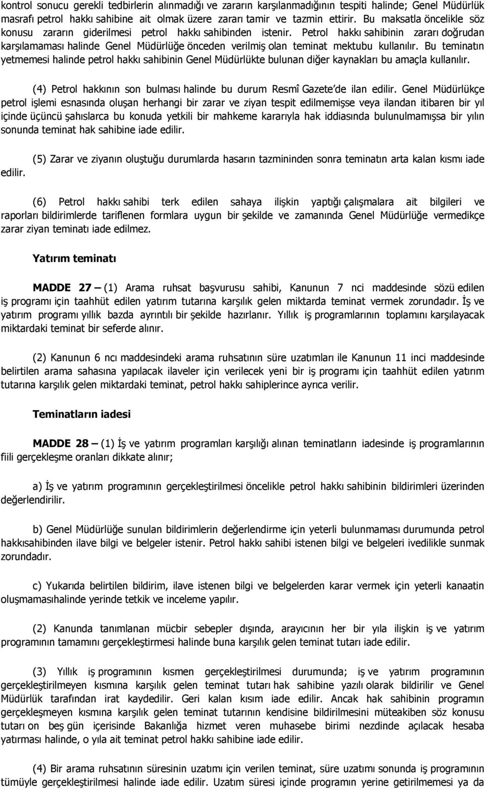 Petrol hakkı sahibinin zararı doğrudan karşılamaması halinde Genel Müdürlüğe önceden verilmiş olan teminat mektubu kullanılır.