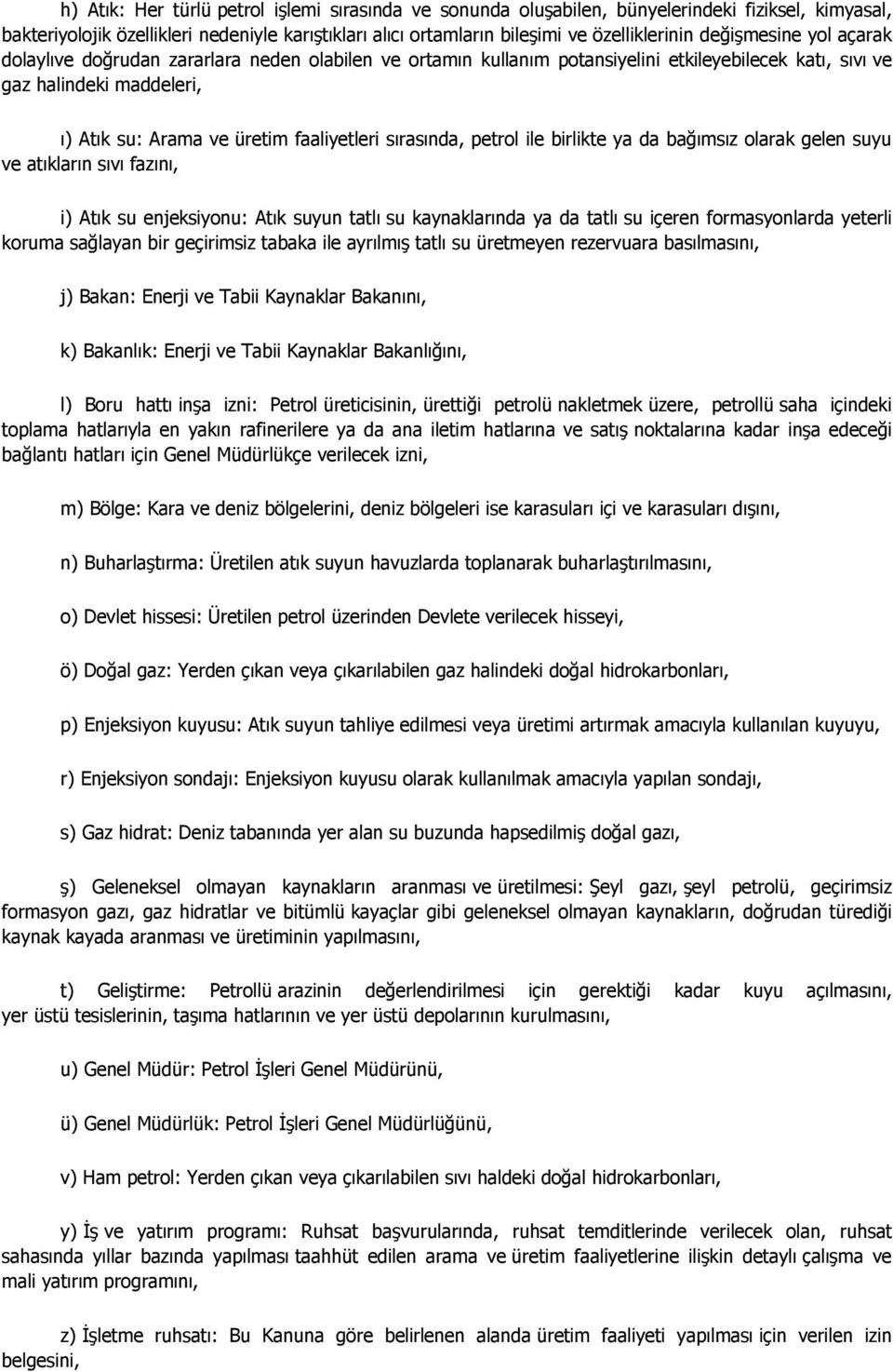 sırasında, petrol ile birlikte ya da bağımsız olarak gelen suyu ve atıkların sıvı fazını, i) Atık su enjeksiyonu: Atık suyun tatlı su kaynaklarında ya da tatlı su içeren formasyonlarda yeterli koruma