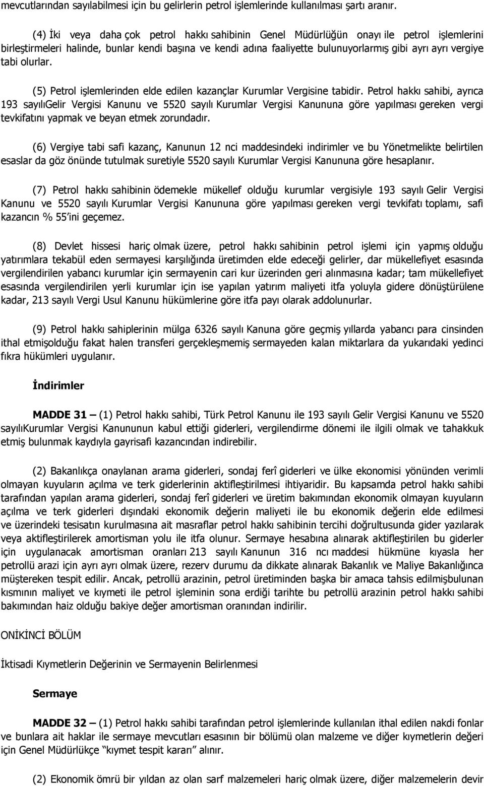 vergiye tabi olurlar. (5) Petrol işlemlerinden elde edilen kazançlar Kurumlar Vergisine tabidir.