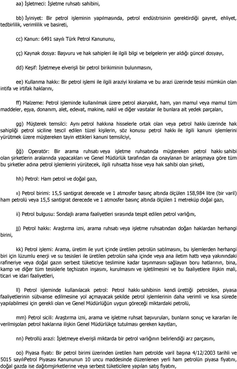 ee) Kullanma hakkı: Bir petrol işlemi ile ilgili araziyi kiralama ve bu arazi üzerinde tesisi mümkün olan intifa ve irtifak haklarını, ff) Malzeme: Petrol işleminde kullanılmak üzere petrol