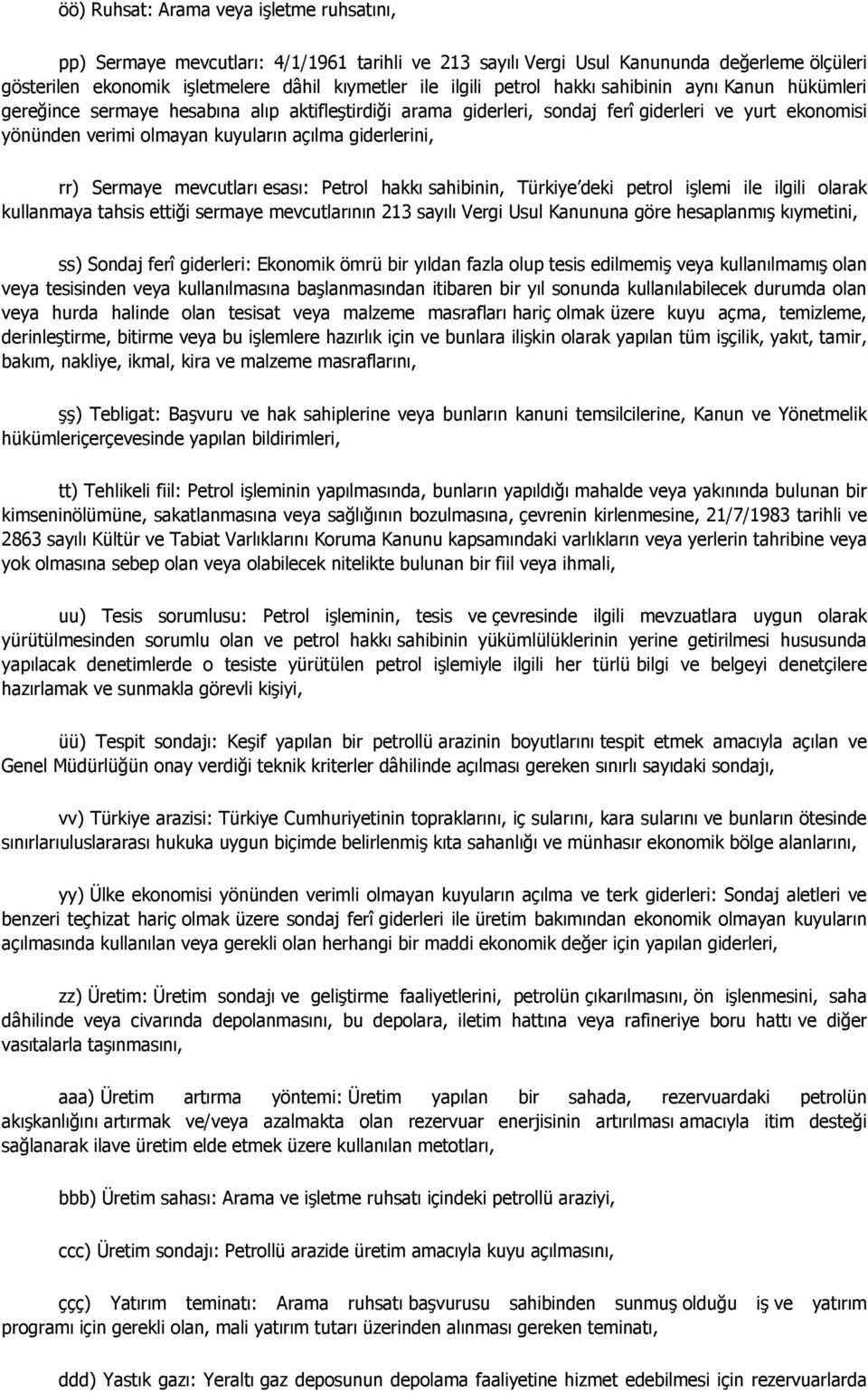 giderlerini, rr) Sermaye mevcutları esası: Petrol hakkı sahibinin, Türkiye deki petrol işlemi ile ilgili olarak kullanmaya tahsis ettiği sermaye mevcutlarının 213 sayılı Vergi Usul Kanununa göre