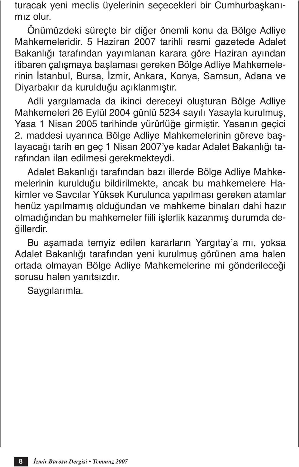 Ankara, Konya, Samsun, Adana ve Diyarbakır da kurulduğu açıklanmıştır.
