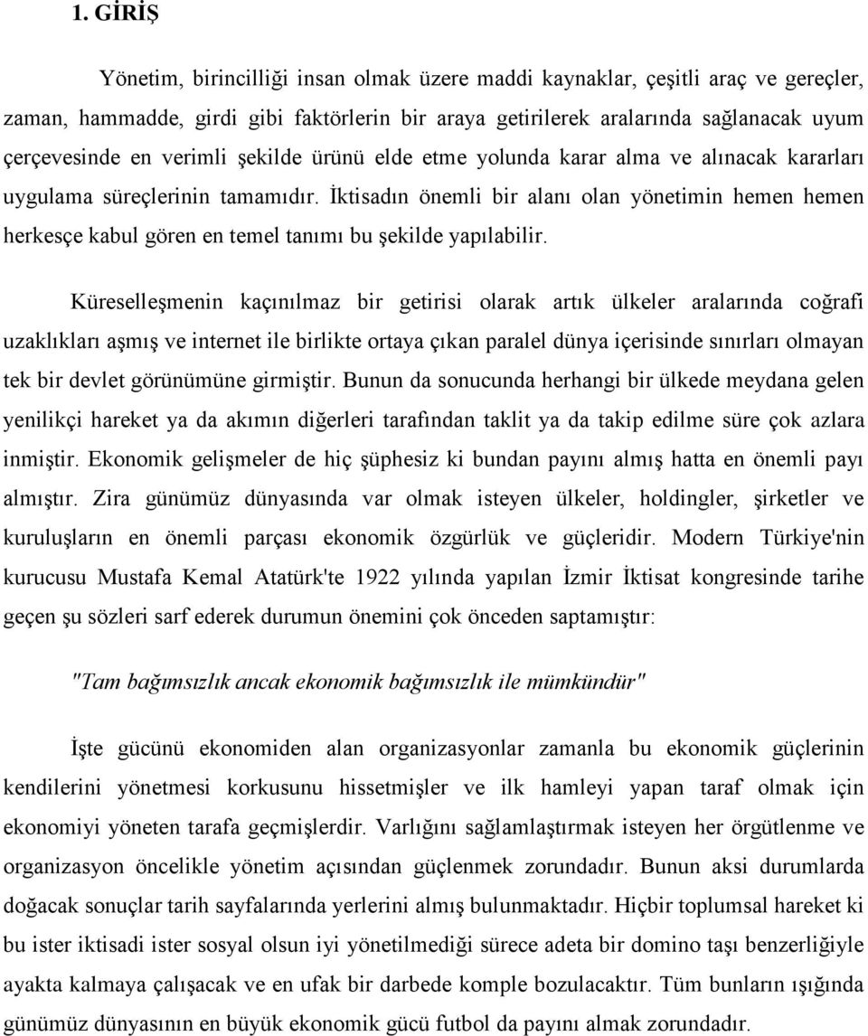 İktisadın önemli bir alanı olan yönetimin hemen hemen herkesçe kabul gören en temel tanımı bu şekilde yapılabilir.