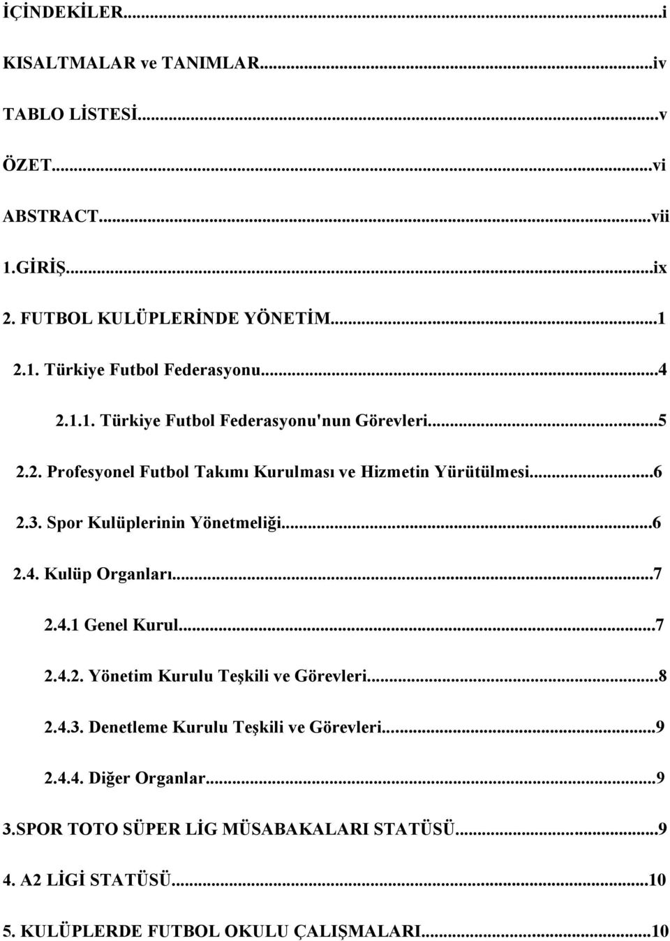 Spor Kulüplerinin Yönetmeliği...6 2.4. Kulüp Organları...7 2.4.1 Genel Kurul...7 2.4.2. Yönetim Kurulu Teşkili ve Görevleri...8 2.4.3.