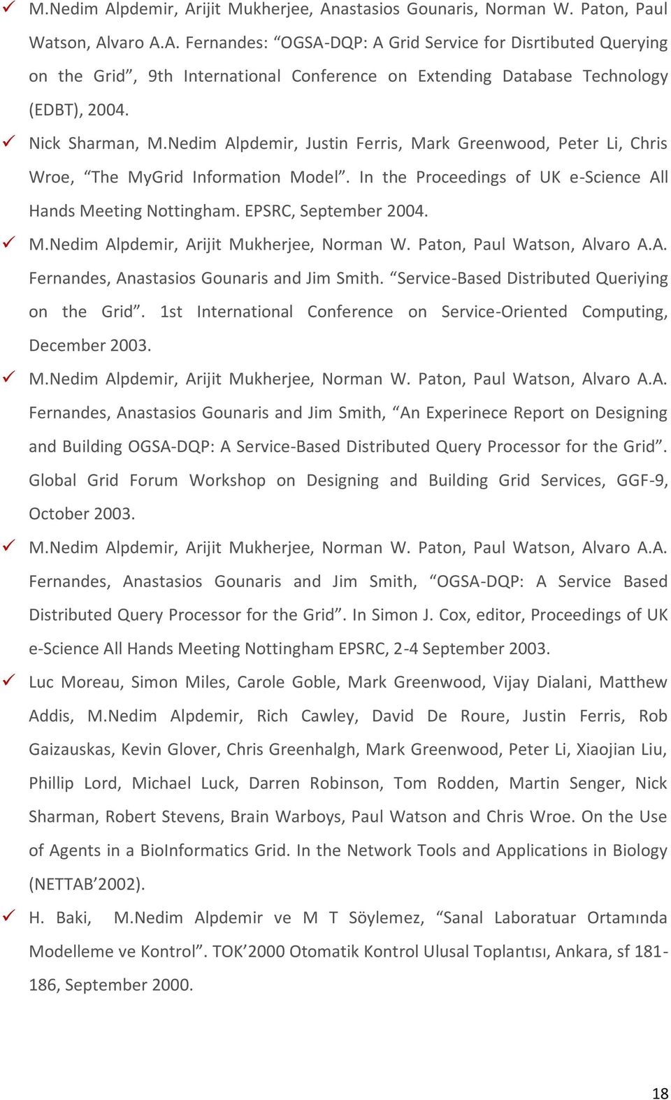 EPSRC, September 2004. M.Nedim Alpdemir, Arijit Mukherjee, Norman W. Paton, Paul Watson, Alvaro A.A. Fernandes, Anastasios Gounaris and Jim Smith. Service-Based Distributed Queriying on the Grid.